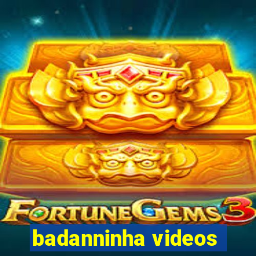 badanninha videos